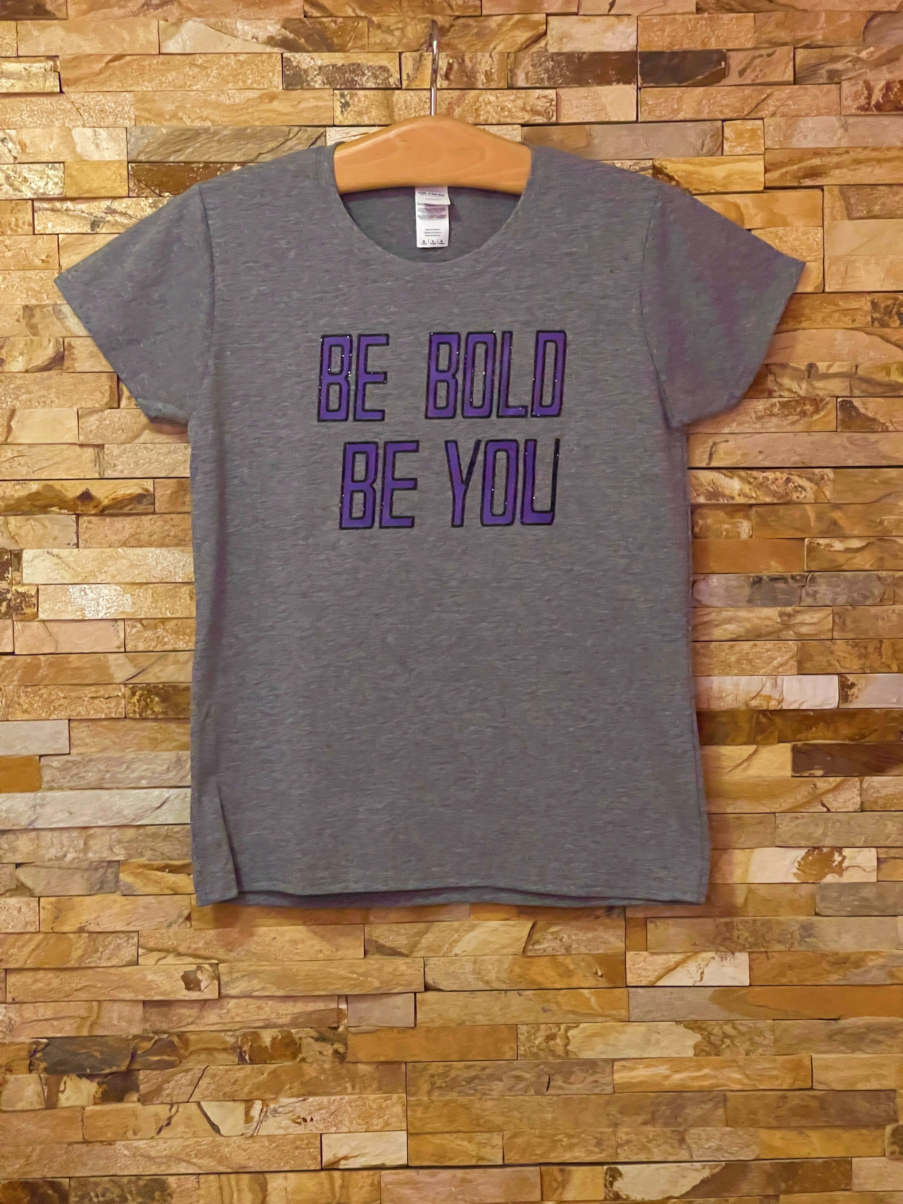 BE BOLD BE YOU - Unisex