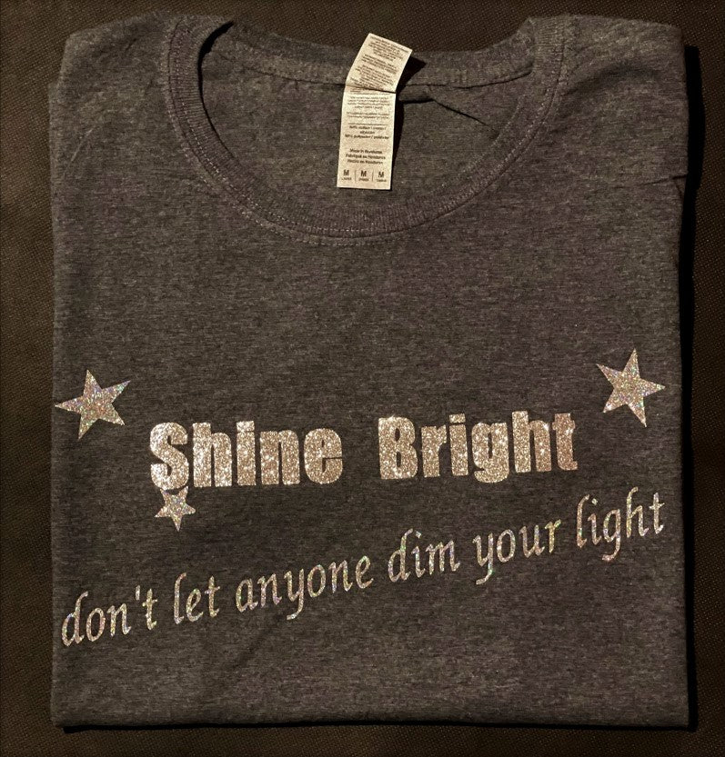 SHINE BRIGHT DONT LET ANYONE DIM YOUR LIGHT